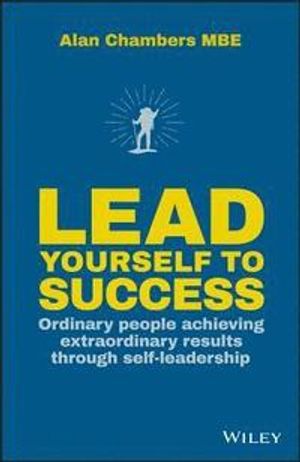 Lead Yourself to Success: Ordinary people achieving extraordinary results t | 1:a upplagan