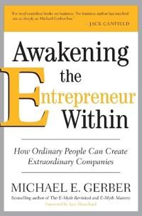 Awakening the entrepreneur within - how ordinary people can create extraord