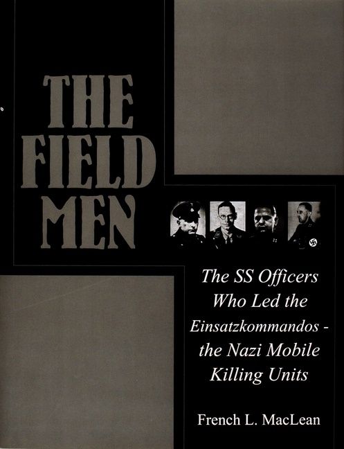 Field men - the ss officers who led the einsatzkommandos - the nazi mobile | 0:e upplagan