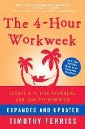 The 4-Hour Workweek: Escape 9-5, Live Anywhere, and Join the New Rich