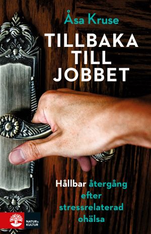 Tillbaka till jobbet efter stressrelaterad ohälsa - Åsa Kruse - Upplaga 1