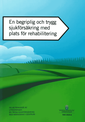 En begriplig och trygg sjukförsäkring med plats för rehabilitering. SOU 202