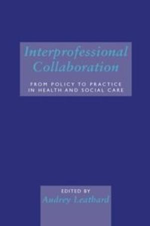 Interprofessional collaboration - from policy to practice in health and soc