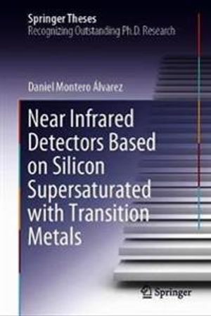 Near Infrared Detectors Based on Silicon Supersaturated with Transition Metals | 1:a upplagan