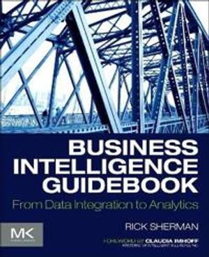 Business intelligence guidebook - from data integration to analytics