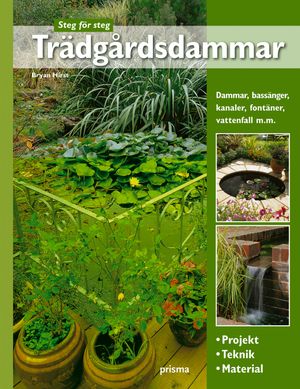 Trädgårdsdammar : projekt, teknik, material : dammar, bassänger, kanaler, fontäner, vattenfall m.m. | 1:a upplagan