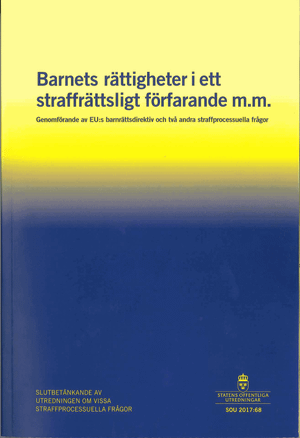 Barnets rättigheter i ett straffrättsligt förfarande m.m. SOU 2017:68 Genomförande av EU:s barnrättsdirektiv och två andra straf