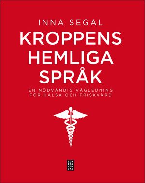 Kroppens hemliga språk : en nödvändig vägledning för hälsa och friskvård | 1:a upplagan