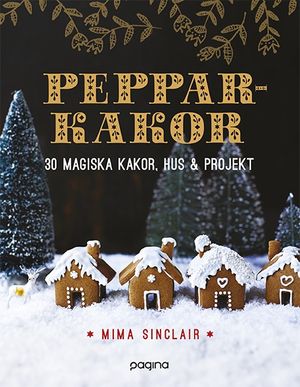 Pepparkakor : 30 magiska hus, kakor & bakverk | 1:a upplagan