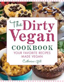 Dirty vegan cookbook - your favorite recipes made vegan - includes over 100