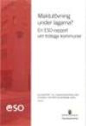 Maktutövning under lagarna? : En ESO-rapport om trotsiga kommuner | 1:a upplagan