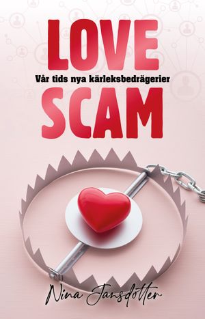 Love scam - Vår tids nya kärleksbedrägerier | 1:a upplagan