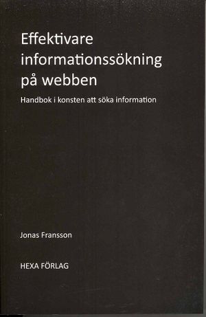 Effektivare informationssökning på webben : handbok i konsten att söka information | 1:a upplagan