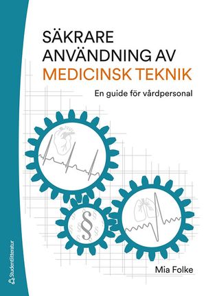 Säkrare användning av medicinsk teknik : en guide för vårdpersonal | 1:a upplagan