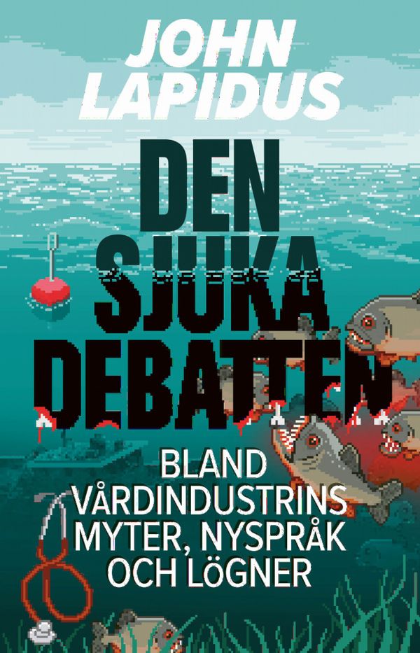 Den sjuka debatten. Bland vårdindustrins myter, nyspråk och lögner | 0:e upplagan
