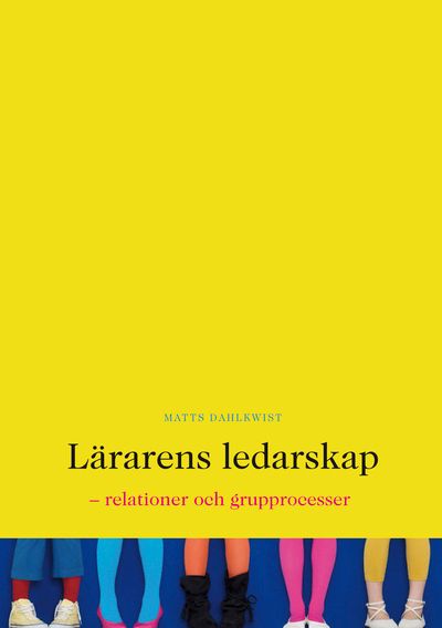 Lärarens ledarskap : relationer och grupprocesser | 1:a upplagan