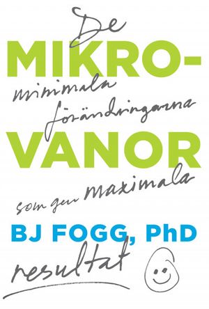 Mikrovanor: De minimala förändringarna som ger maximala resultat | 1:a upplagan