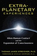 Extra-Planetary Experiences : Alien-Human Contact and the Expansion of Consciousness