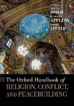 The Oxford Handbook of Religion, Conflict, and Peacebuilding