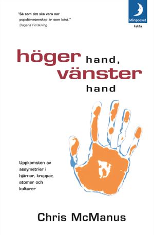 Höger hand, vänster hand : uppkomsten av asymmetrier i hjärnor kroppar, atomer och kulturer