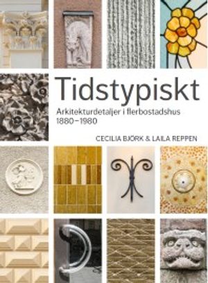 Tidstypiskt. Arkitekturdetaljer i flerbostadshus 1880-1980