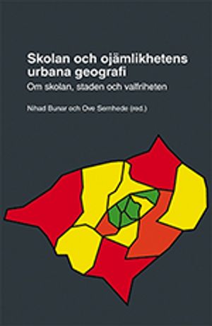 Skolan och ojämlikhetens urbana geografi : om skolan, staden och valfriheten | 1:a upplagan