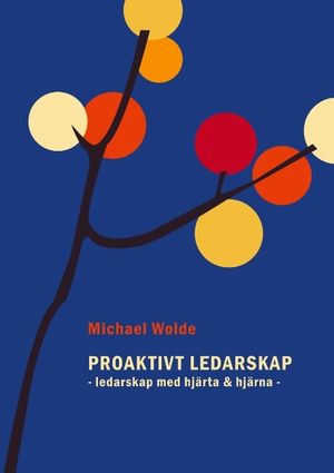 Proaktivt ledarskap : ledarskap med hjärta & hjärna | 1:a upplagan