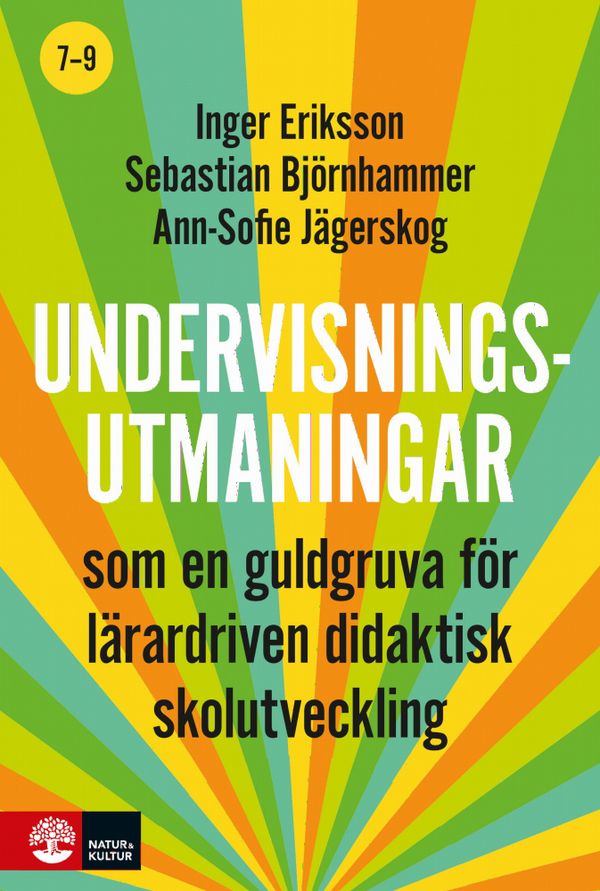 Undervisningsutmaningar 7-9 : - som en guldgruva för lärardriven didaktisk skolutveckling | 1:a upplagan