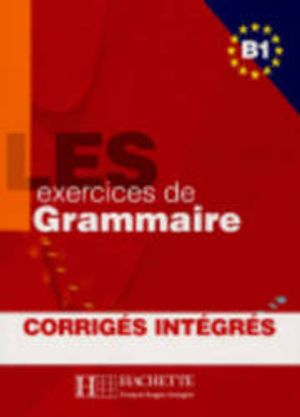 Les Exercices De Grammaire: B1 Corriges Integres | 4:e upplagan