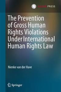 The Prevention of Gross Human Rights Violations Under International Human Rights Law | 0:e upplagan