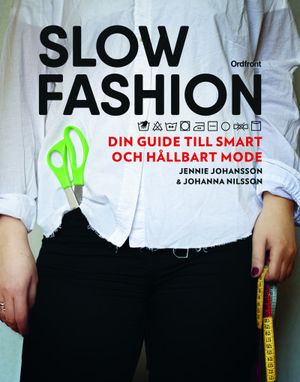 Slow fashion : Din guide till smart och hållbart mode | 1:a upplagan