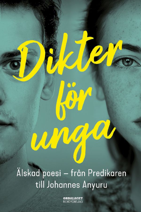 Dikter för unga : Älskad poesi - från Predikaren till Johannes Anyuru | 1:a upplagan