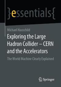Exploring the Large Hadron Collider - CERN and the Accelerators