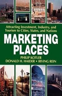 Marketing Places - Attracting Investment, Industry, and Tourism to Cities, States, and Nations | 2:a upplagan