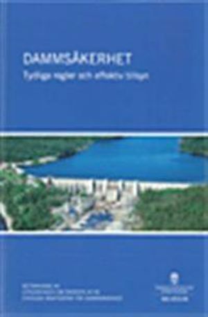 Dammsäkerhet : tydliga regler och effektiv tillsyn : betänkande SOU 2012:46