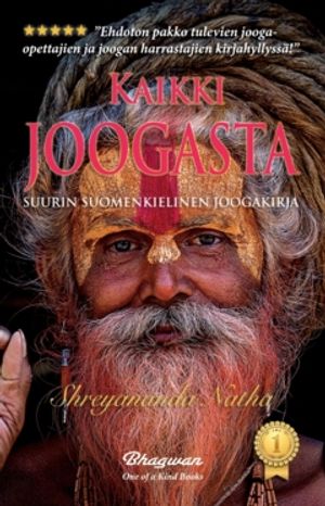 Kaikki joogasta –  Suurin suomenkielinen joogakirja : Lue kundalinista, meditaatiosta, Patanjalin joogafilosofiasta, joogan hist