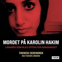 Mordet på Karolin Hakim – läkaren som blev offer för gängkriget