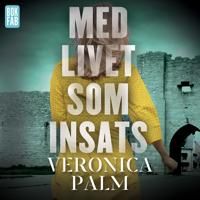 Med livet som insats - Veronica Palm