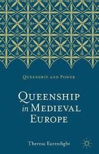 Queenship in Medieval Europe - Theresa Earenfight
