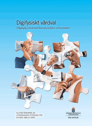 Digifysiskt vårdval. SOU 2019:42. Tillgänglig primärvård baserad på behov och kontinuitet : Slutbetänkande från utredningen Styr