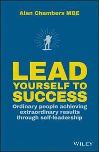 Lead Yourself to Success: Ordinary people achieving extraordinary results t