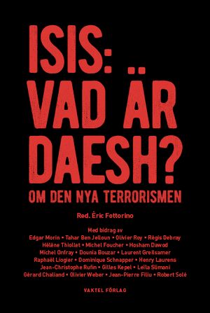 ISIS: Vad är Daesh? : om den nya terrorismen | 1:a upplagan