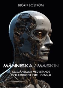 Människa Maskin. Om mänskligt medvetande och artificiell intelligens AI