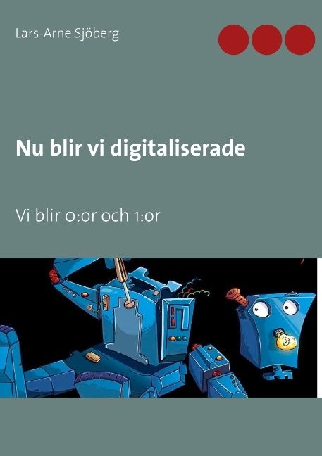 Nu blir vi digitaliserade : vi blir 0:or och 1:or | 1:a upplagan