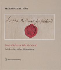 Lovisa Bellman född Grönlund - en bok om Carl Michael Bellmans hustru