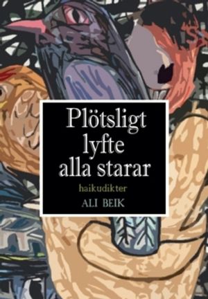 Plötsligt lyfte alla starar : Haikudikter | 1:a upplagan