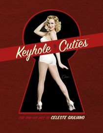 Keyhole Cuties : The Pin-up Art of Celeste Giuliano