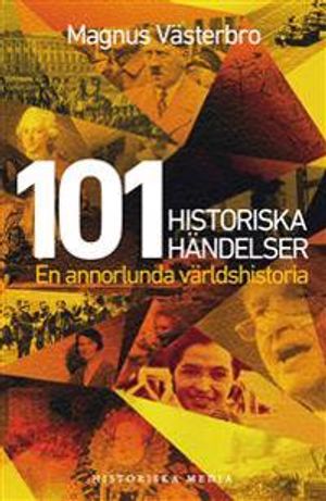 101 historiska händelser : en annorlunda världshistoria | 1:a upplagan