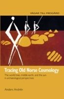 Tracing Old Norse cosmology : the world tree, middle earth, and the sun from archaeological perspectives