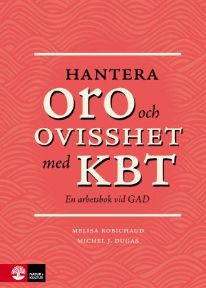 Hantera oro och ovisshet med KBT : En arbetsbok vid GAD | 1:a upplagan